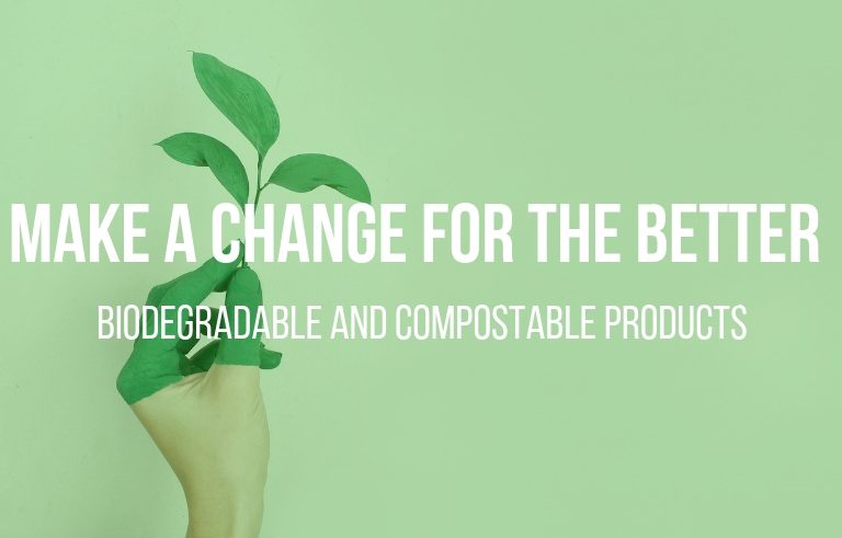 MAKE A CHANGE FOR THE BETTER – BIODEGRADABLE, COMPOSTABLE & RECYCLABLE