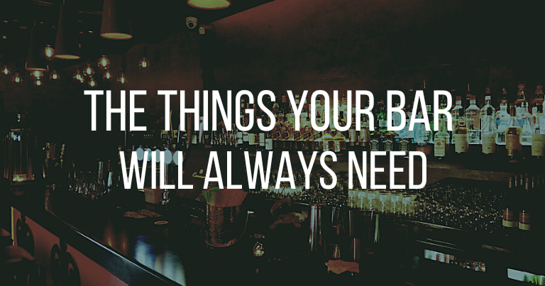 The Things Your Bar Will ALWAYS Need
